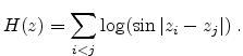 $\displaystyle H(z)= \sum_{i<j} \log (\sin \vert z_i-z_j\vert) \; . $