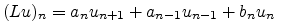 $\displaystyle (Lu)_n=a_n u_{n+1}+a_{n-1} u_{n-1} +b_n u_n \; $