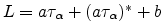 $ L=a\tau_{\alpha}+(a\tau_{\alpha})^*+b$