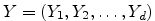 $ Y=(Y_1,Y_2, \dots, Y_d)$