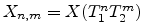 $ X_{n,m}=X(T_1^nT_2^m)$