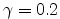$ \gamma=0.2$